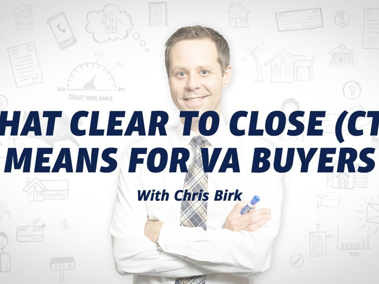 Man with the text "what clear to close (CTC) means for VA buyers with Chris Birk" overlaid